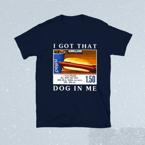 I Got That Dog In Me All Beef Hot Dog TShirt