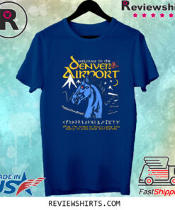 Welcome To The Denver Airport 2023 T-Shirt