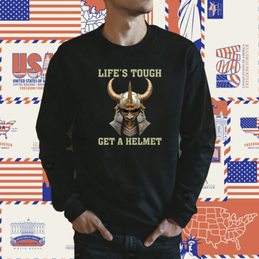 LIFE’S TOUGH GET A HELMET SAMURAI TShirt