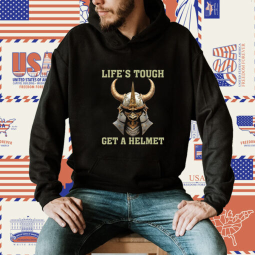 LIFE’S TOUGH GET A HELMET SAMURAI TShirt