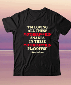 I’m Loving All These Motherfuckin Snakes In These Motherfuckin Playoffs T-Shirt