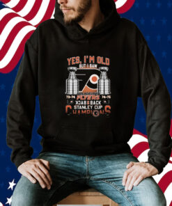 Yes Im Old But I Saw Philadelphia Flyers Back 2 Back Stanley Cup Champions TShirts
