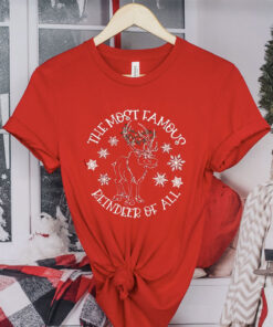 The Most Famous Reindeer of All Christmas Gift Shirt