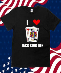 I Love Jack King Off Tee Shirts