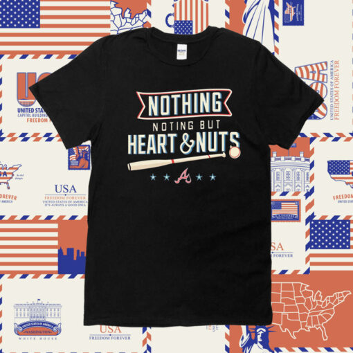 Nothing But Heart And Nuts T-Shirt For Atlanta Braves Fans
