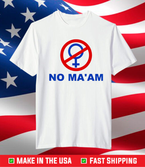 No Ma’am Shirt No MA’AM Shirts