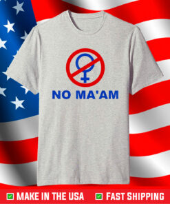 No Ma’am Shirt No MA’AM Shirts