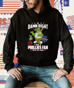Damn Right I Am A Phillies Fan Win Or Lose Tee Shirt