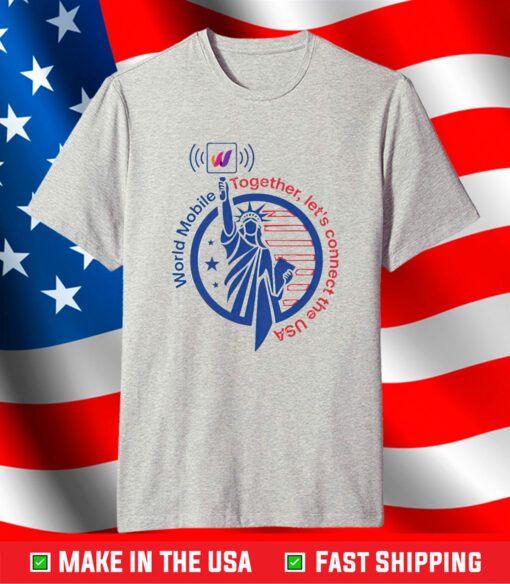 World Mobile Together Let’s Connect The Usa Shirt