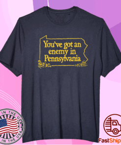 You’ve Got An Enemy In Pennsylvania Merch Shirt