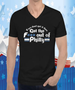 Official If You Don’t Get It Then Get The Fuck Out Of Philly TShirt