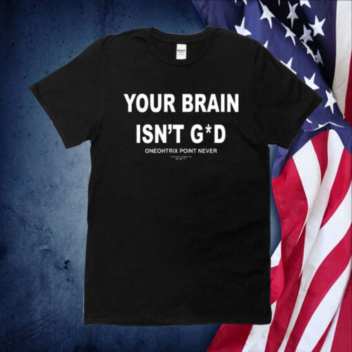 Your Brain Isn't God Oneohtrix Point Never TShirt
