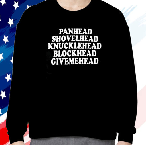Panhead Shovelhead Knucklehead Blockhead Givemehead Shirts