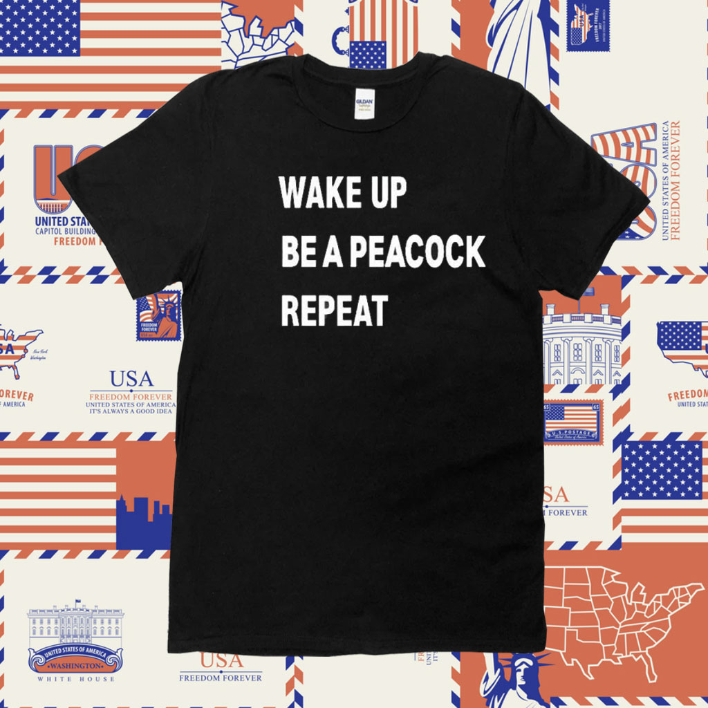 Official Wake Up Be A Peacock Repeat TShirt