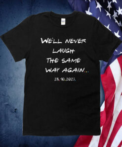 We’ll Never Laugh The Same Way Again Rip Chandler Printed T Shirt