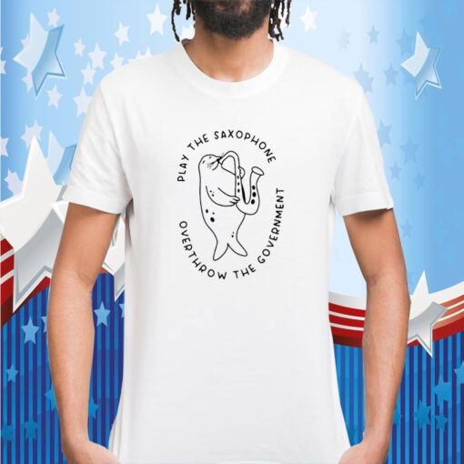 Play The Saxophone Overthrow The Government Tee Shirt