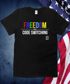 Freedom Over Code Switching TShirt
