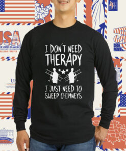 Therapy Of Chimney Sweep Chimney Sweeper TShirts