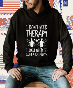 Therapy Of Chimney Sweep Chimney Sweeper TShirts