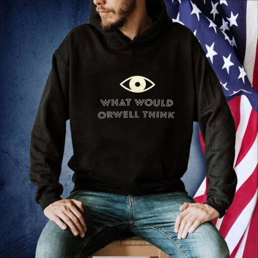 What Would Orwell Think 2023 Shirts