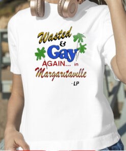 Wasted And Gay Again In Margaritaville Shirt