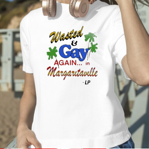 Wasted And Gay Again In Margaritaville Shirt