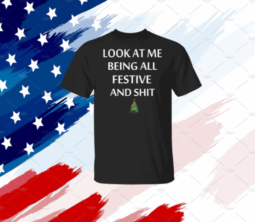 Look At Me Being All Festive And Shit Humorous Xmas T-Shirt