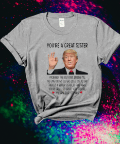 Trump You’re A Great Sister Merry Christmas Shirts