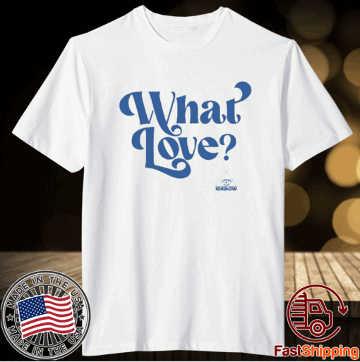 What Love T-Shirt