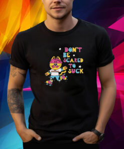 Don't Be Scared To Suck By Pinkgabbercat T-Shirt