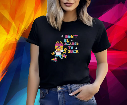 Don't Be Scared To Suck By Pinkgabbercat T-Shirt