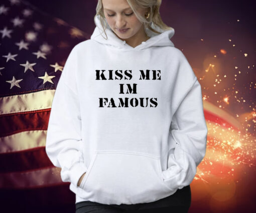 Kiss Me I'm Famous Shirt