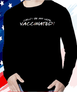 Matthew Perry Could I Be Any More Vaccinated Shirt