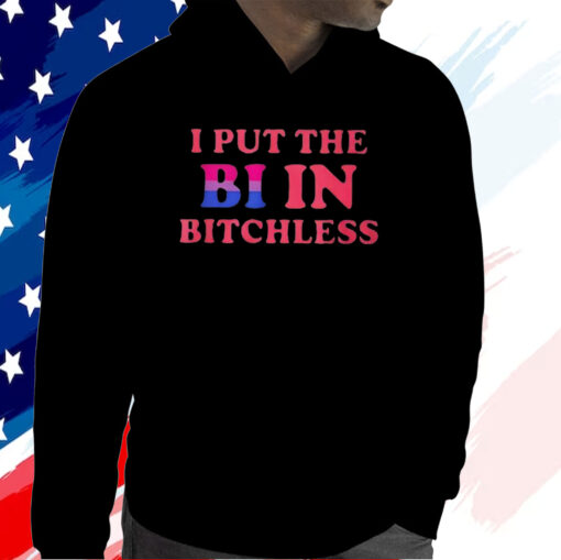 I Put The Bi In Bitchless T Shirt