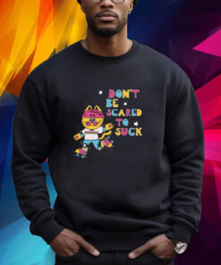 Don't Be Scared To Suck By Pinkgabbercat T-Shirt