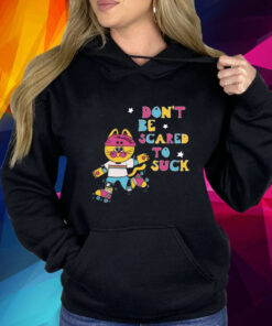 Don't Be Scared To Suck By Pinkgabbercat T-Shirt