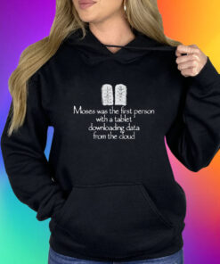 Moses Was The First Person With A Tablet Downloading Data From The Cloud T-Shirt