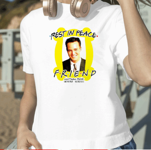 Rest In Peace Friend Matthew Perry TShirt