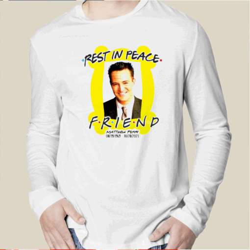 Rest In Peace Friend Matthew Perry Long Sleeve Shirt