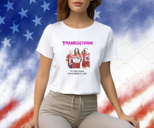 Thanksgiving In Theaters November 17 2023 T-Shirt
