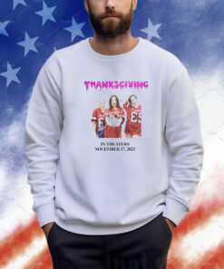 Thanksgiving In Theaters November 17 2023 Sweatshirt