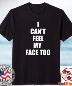 I Can’t Feel My Face Too Distributed By 430 Ent TShirt