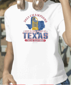 Texas Rangers 2023 World Series Champions Deep In The Heart Of Texas TShirt