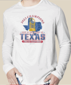 Texas Rangers 2023 World Series Champions Deep In The Heart Of Texas Long Sleeve Shirt