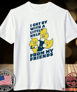 I Get By With A Little Help From My Friends Shirt