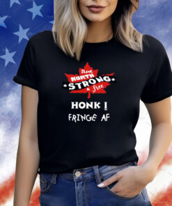 True North Strong And Free Honk Fringe Af T-Shirt