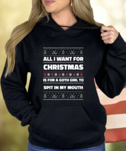 All I Want For Christmas Is A Goth Girl To Spit In My Mouth Hoodie