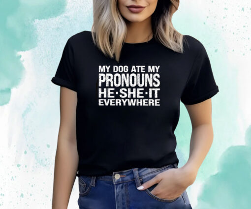 My Dog Ate My Pronouns He She It Everywhere T-Shirt