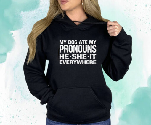 My Dog Ate My Pronouns He She It Everywhere T-Shirt