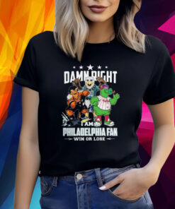 Mascot Damn Right I Am A Philadelphia Fan Win Or Lose 2023 TShirts